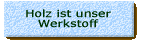 Holz ist ein Werkstoff der immer  modern ist