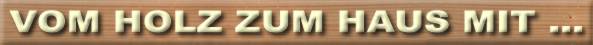Vom Holz zum Haus mit  Zimmerei Holzbau Stocker Bromberg